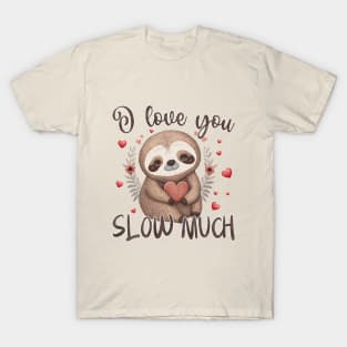 I Love You Slow Much Valentines Day T-Shirt